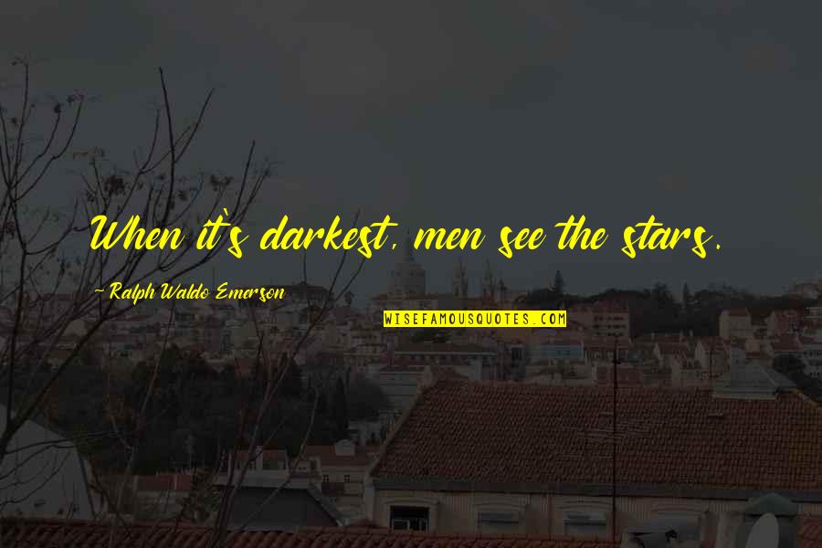 Slovem Pom H M Quotes By Ralph Waldo Emerson: When it's darkest, men see the stars.
