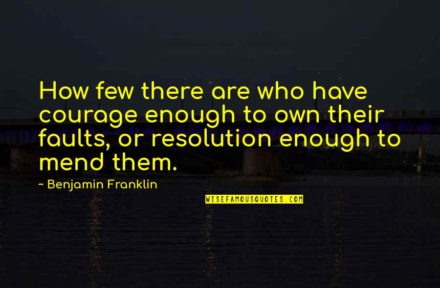 Slovenian Quotes By Benjamin Franklin: How few there are who have courage enough