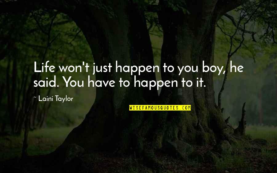 Slovenians In 2020 Quotes By Laini Taylor: Life won't just happen to you boy, he