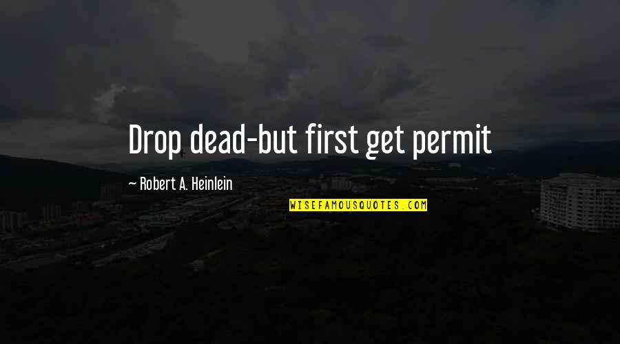 Slovnik Cizich Slov Quotes By Robert A. Heinlein: Drop dead-but first get permit