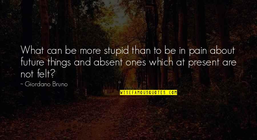 Slovy 5000 Quotes By Giordano Bruno: What can be more stupid than to be Slovy 5000 Quotes By Giordano Bruno: What can be more stupid than to be