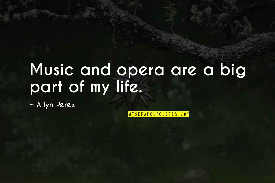 Slow As Molasses Quotes By Ailyn Perez: Music and opera are a big part of Slow As Molasses Quotes By Ailyn Perez: Music and opera are a big part of
