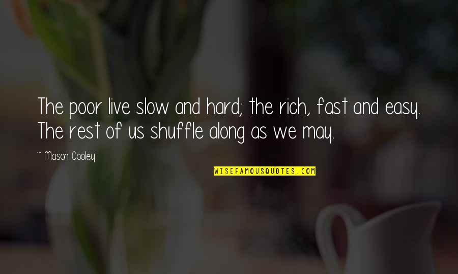 Slow As Quotes By Mason Cooley: The poor live slow and hard; the rich,