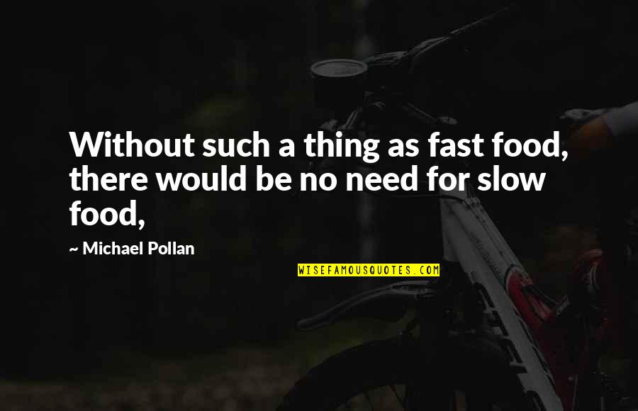 Slow As Quotes By Michael Pollan: Without such a thing as fast food, there