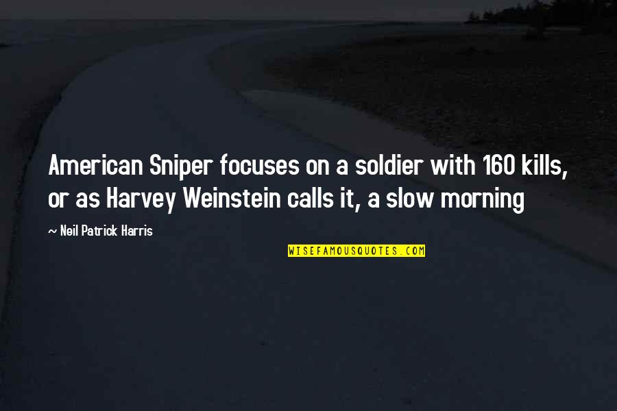 Slow As Quotes By Neil Patrick Harris: American Sniper focuses on a soldier with 160