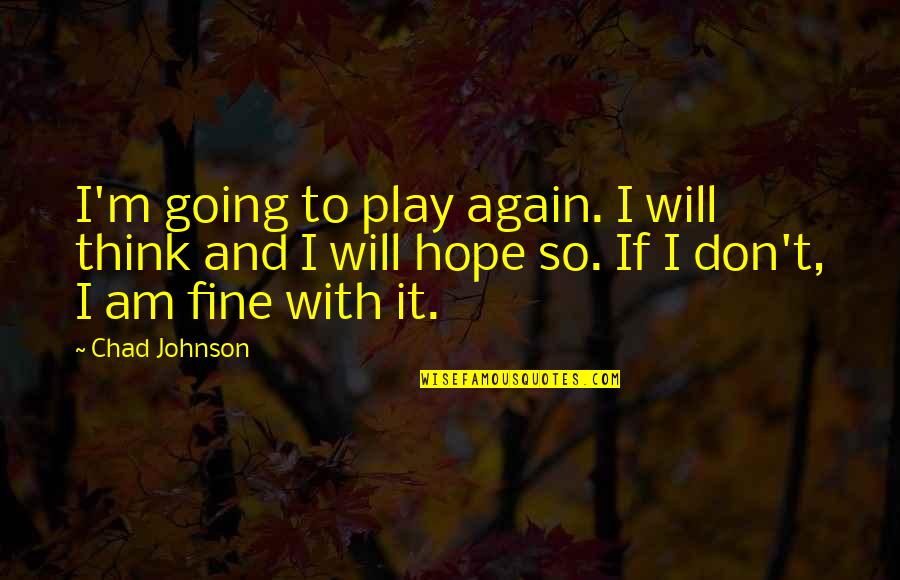 Slow Burn K Bromberg Quotes By Chad Johnson: I'm going to play again. I will think