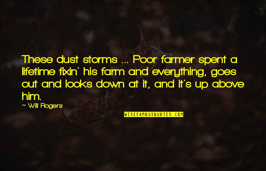 Slow Burn K Bromberg Quotes By Will Rogers: These dust storms ... Poor farmer spent a