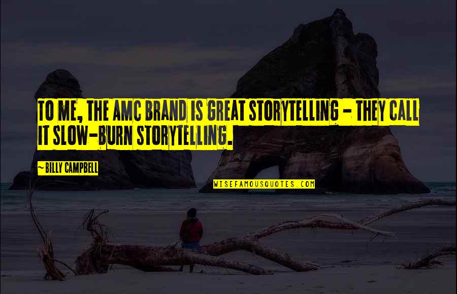 Slow Burn Quotes By Billy Campbell: To me, the AMC brand is great storytelling