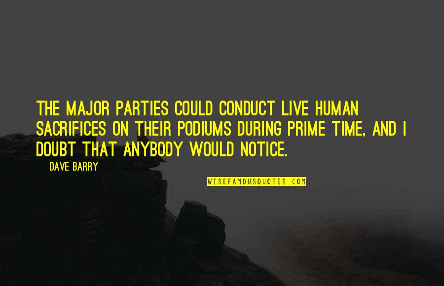 Slow Business Quotes By Dave Barry: The major parties could conduct live human sacrifices