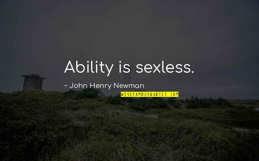 Slow Business Quotes By John Henry Newman: Ability is sexless.