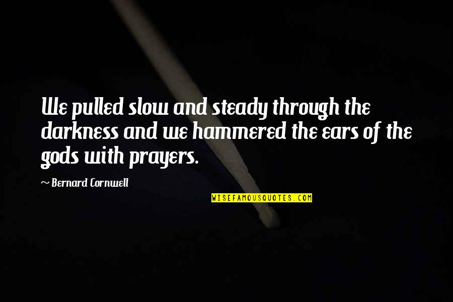 Slow But Steady Quotes By Bernard Cornwell: We pulled slow and steady through the darkness