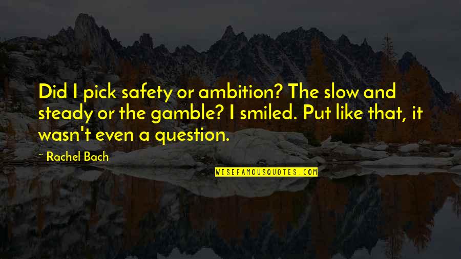 Slow But Steady Quotes By Rachel Bach: Did I pick safety or ambition? The slow