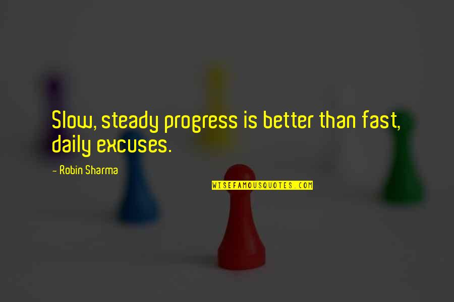 Slow But Steady Quotes By Robin Sharma: Slow, steady progress is better than fast, daily