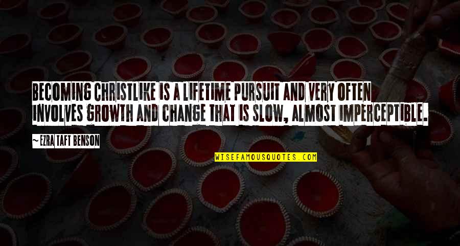 Slow But Sure Quotes By Ezra Taft Benson: Becoming Christlike is a lifetime pursuit and very