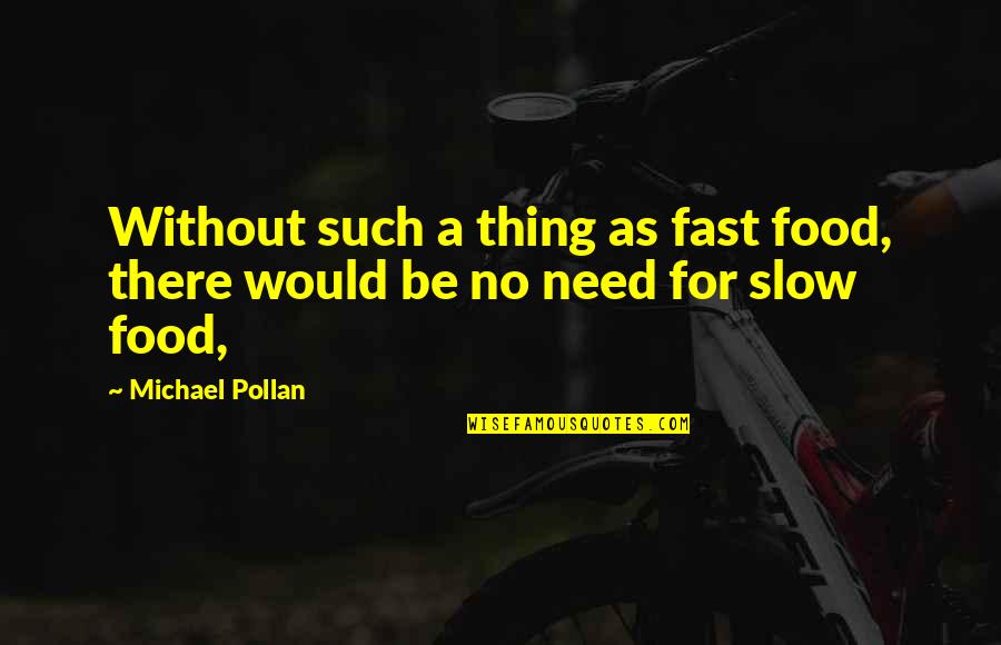 Slow But Sure Quotes By Michael Pollan: Without such a thing as fast food, there