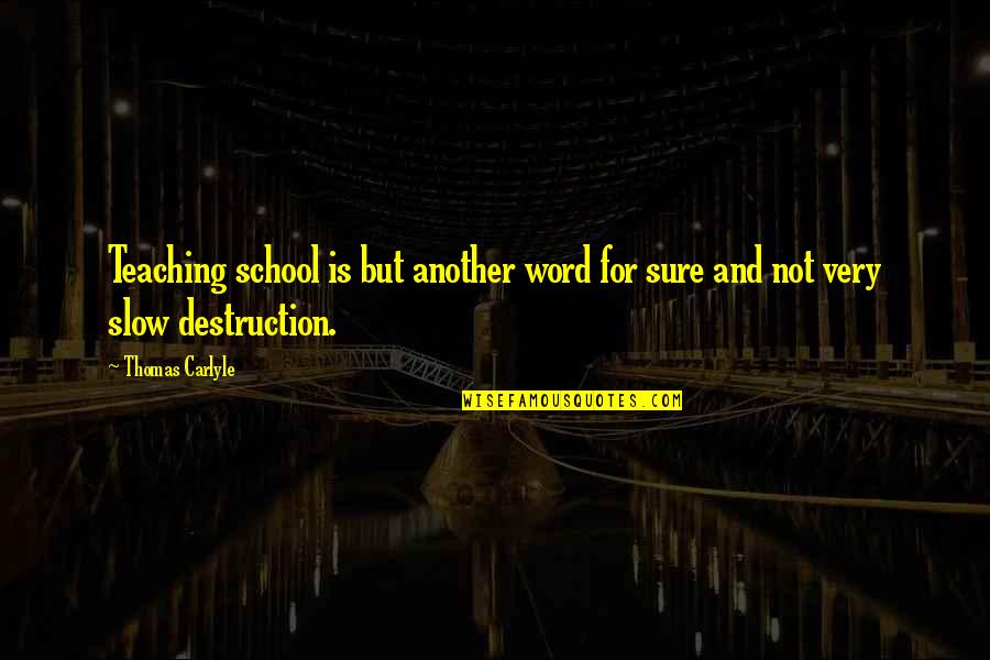 Slow But Sure Quotes By Thomas Carlyle: Teaching school is but another word for sure