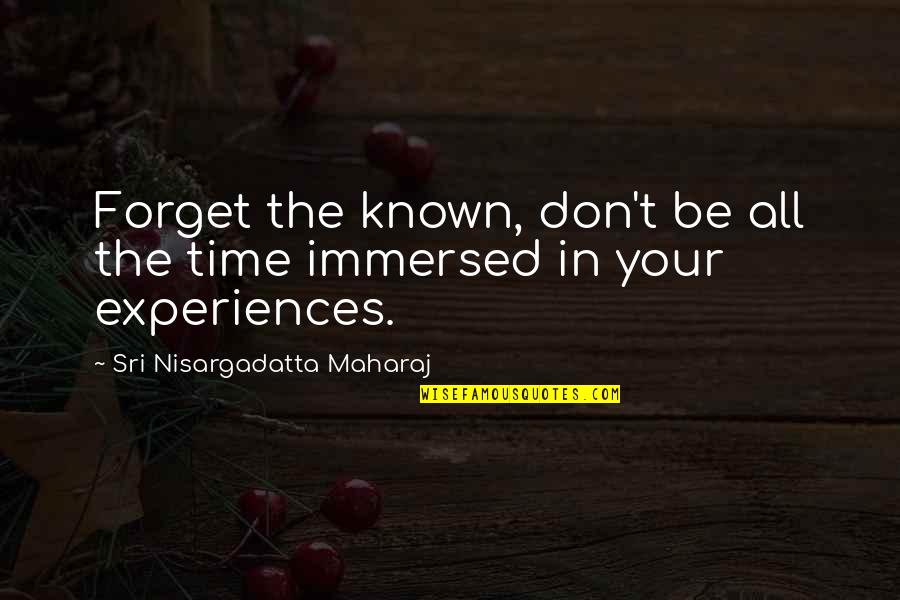 Slow Cooker Quotes By Sri Nisargadatta Maharaj: Forget the known, don't be all the time