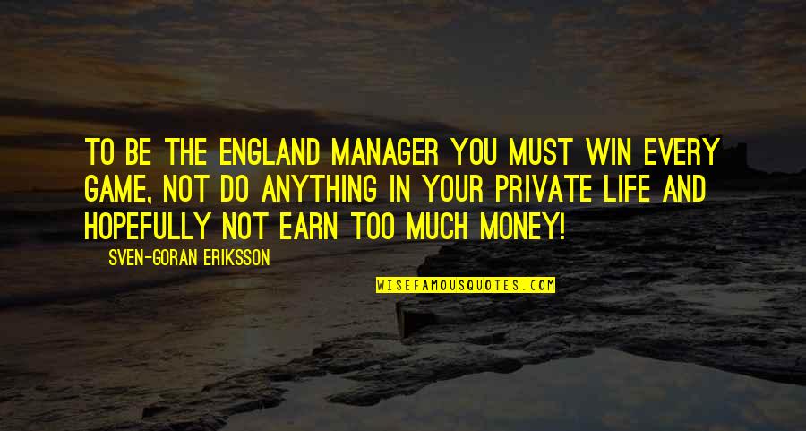 Slow Cooking Quotes By Sven-Goran Eriksson: To be the England manager you must win