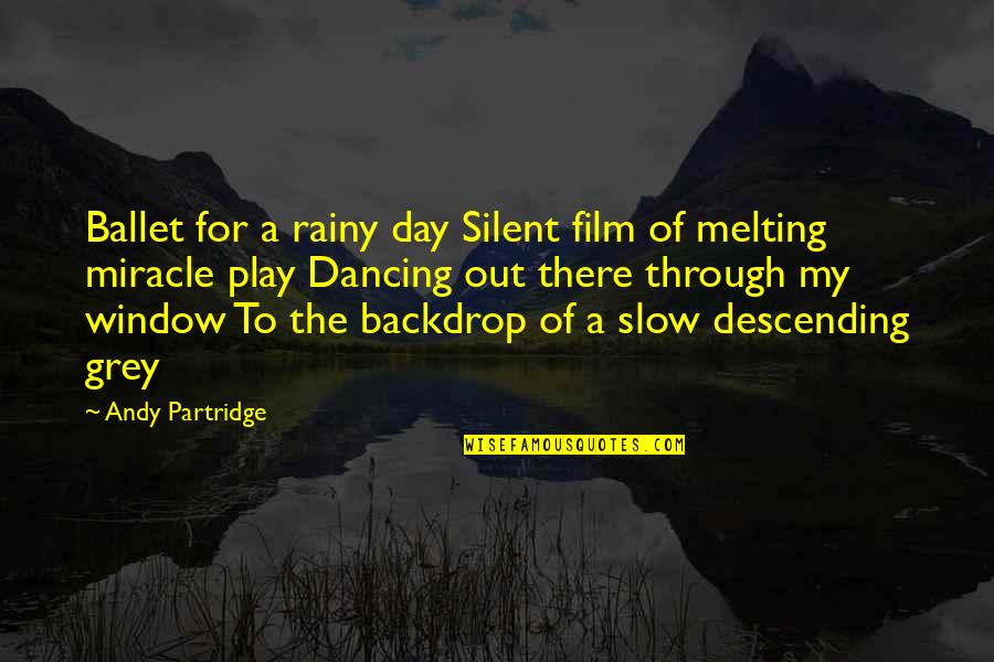 Slow Dancing Quotes By Andy Partridge: Ballet for a rainy day Silent film of