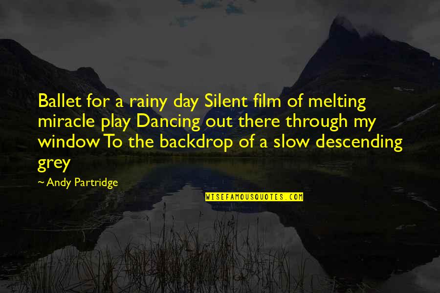 Slow Day Quotes By Andy Partridge: Ballet for a rainy day Silent film of