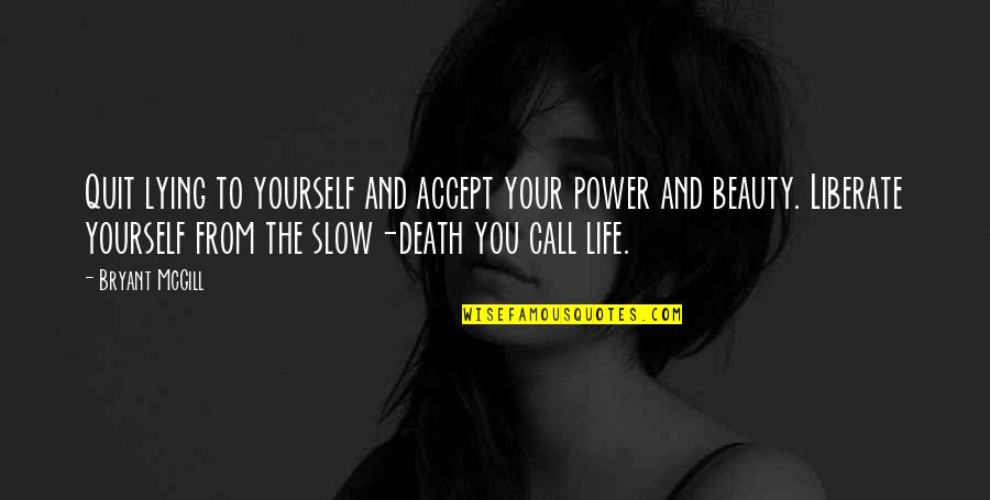Slow Death Quotes By Bryant McGill: Quit lying to yourself and accept your power Slow Death Quotes By Bryant McGill: Quit lying to yourself and accept your power