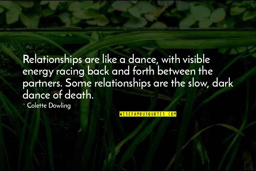 Slow Death Quotes By Colette Dowling: Relationships are like a dance, with visible energy Slow Death Quotes By Colette Dowling: Relationships are like a dance, with visible energy