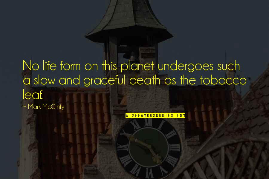 Slow Death Quotes By Mark McGinty: No life form on this planet undergoes such Slow Death Quotes By Mark McGinty: No life form on this planet undergoes such