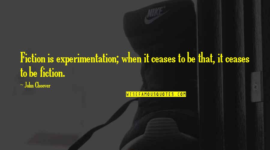 Slow Donnie Quotes By John Cheever: Fiction is experimentation; when it ceases to be