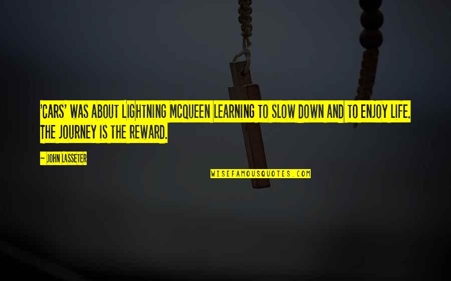 Slow Down And Enjoy Life Quotes By John Lasseter: 'Cars' was about Lightning McQueen learning to slow