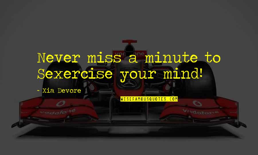 Slow Down Driving Quotes By Xia Devore: Never miss a minute to Sexercise your mind!