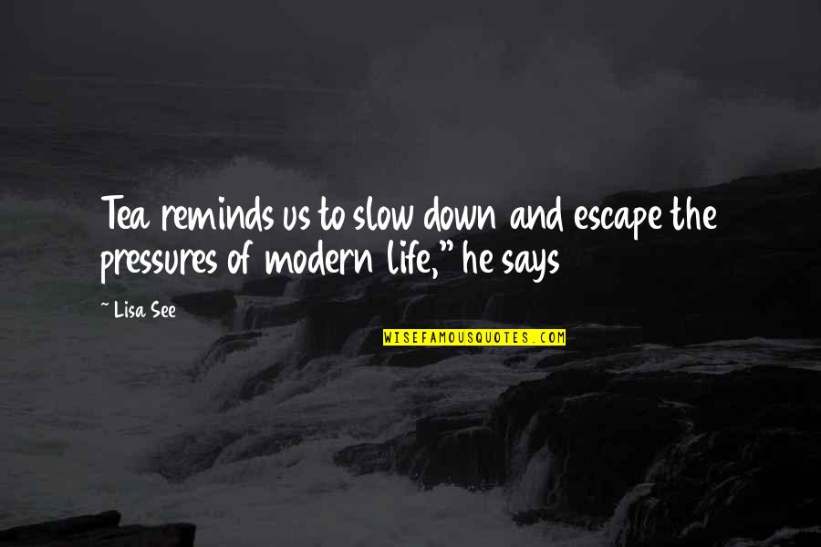 Slow Down Life Quotes By Lisa See: Tea reminds us to slow down and escape