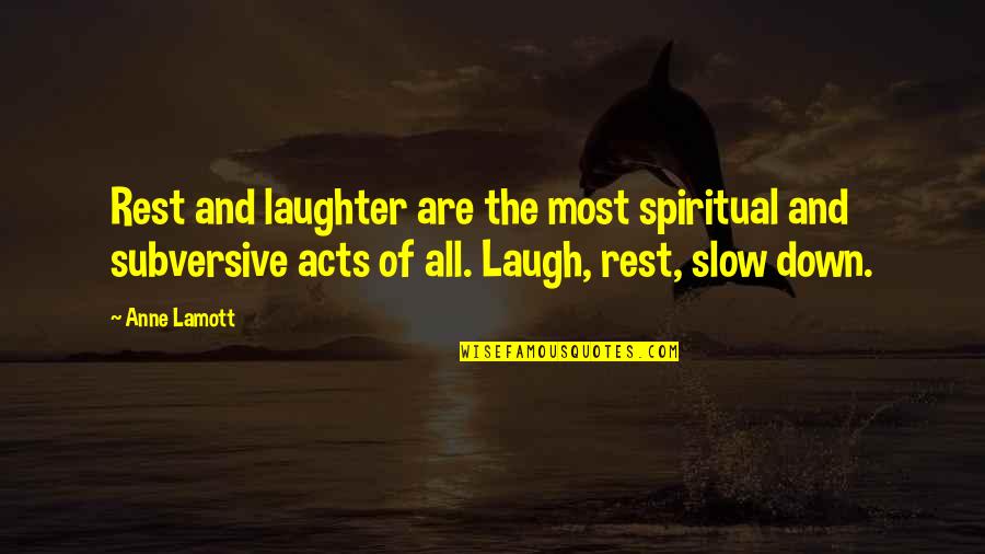 Slow Down Quotes By Anne Lamott: Rest and laughter are the most spiritual and