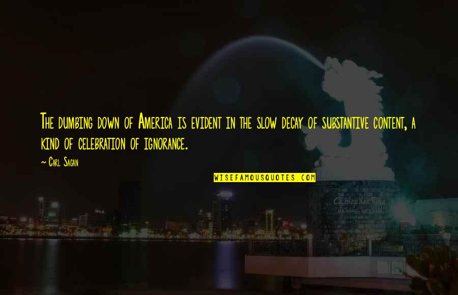 Slow Down Quotes By Carl Sagan: The dumbing down of America is evident in