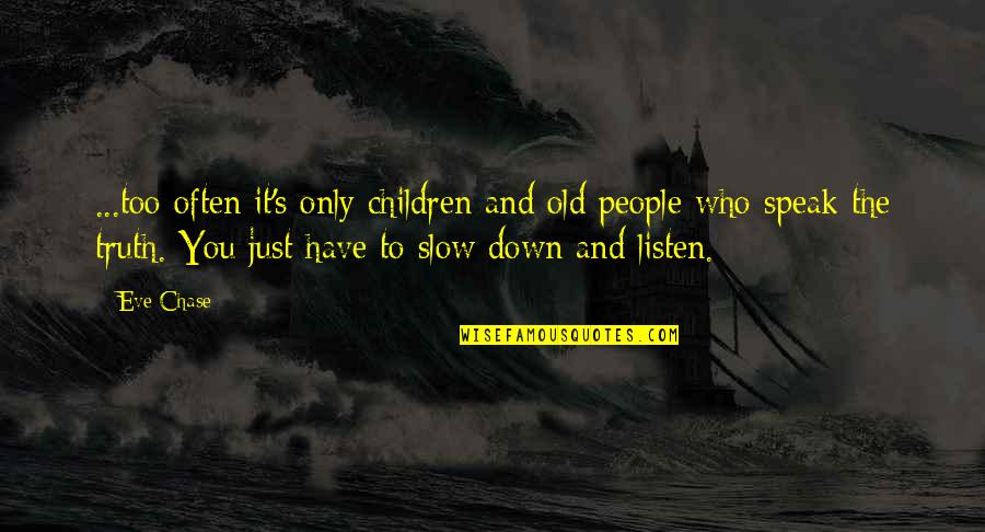Slow Down Quotes By Eve Chase: ...too often it's only children and old people