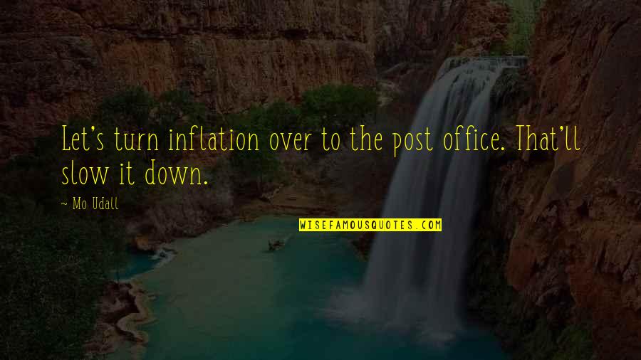 Slow Down Quotes By Mo Udall: Let's turn inflation over to the post office.