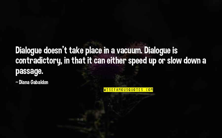 Slow Down To Speed Up Quotes By Diana Gabaldon: Dialogue doesn't take place in a vacuum. Dialogue