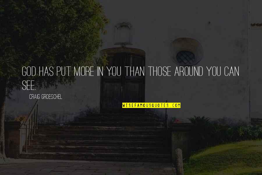 Slow Down Yoga Quotes By Craig Groeschel: God has put more in you than those Slow Down Yoga Quotes By Craig Groeschel: God has put more in you than those