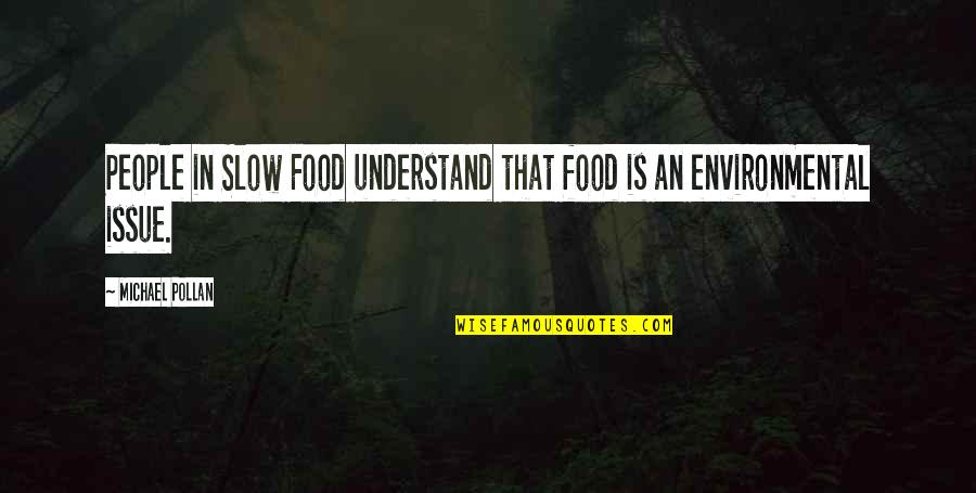 Slow Food Quotes By Michael Pollan: People in Slow Food understand that food is