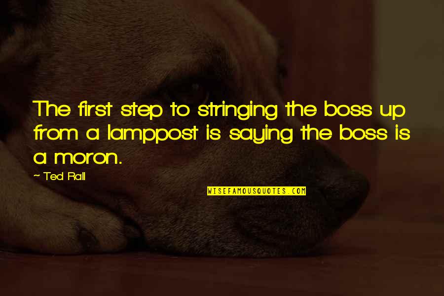 Slow Healing Quotes By Ted Rall: The first step to stringing the boss up