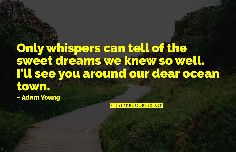 Slow Jamz Quotes By Adam Young: Only whispers can tell of the sweet dreams Slow Jamz Quotes By Adam Young: Only whispers can tell of the sweet dreams