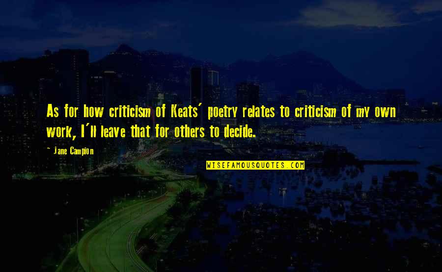 Slow Jamz Quotes By Jane Campion: As for how criticism of Keats' poetry relates