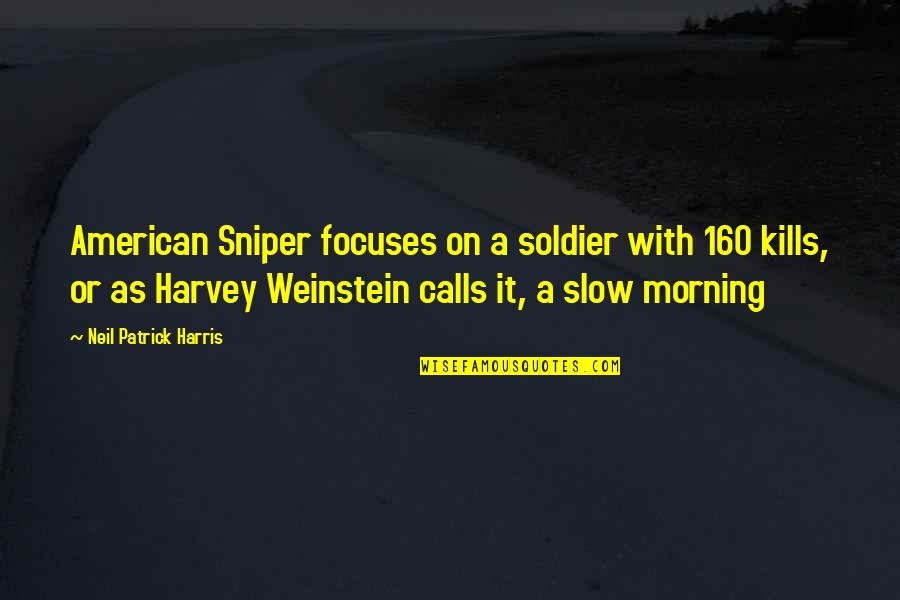 Slow Learning Quotes By Neil Patrick Harris: American Sniper focuses on a soldier with 160