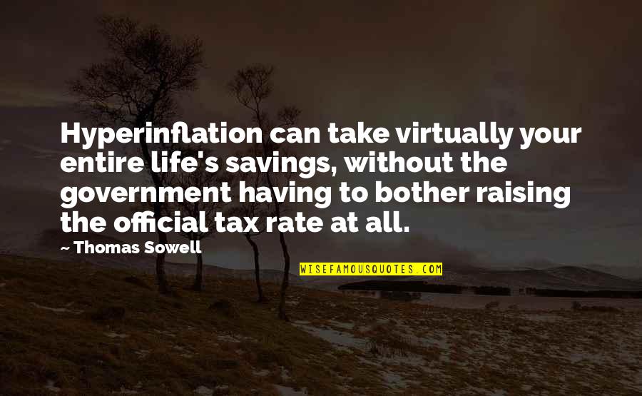 Slow Living Quotes By Thomas Sowell: Hyperinflation can take virtually your entire life's savings,