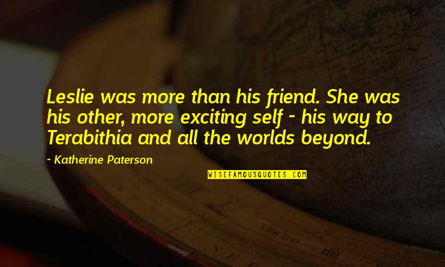 Slow Man John Coetzee Quotes By Katherine Paterson: Leslie was more than his friend. She was