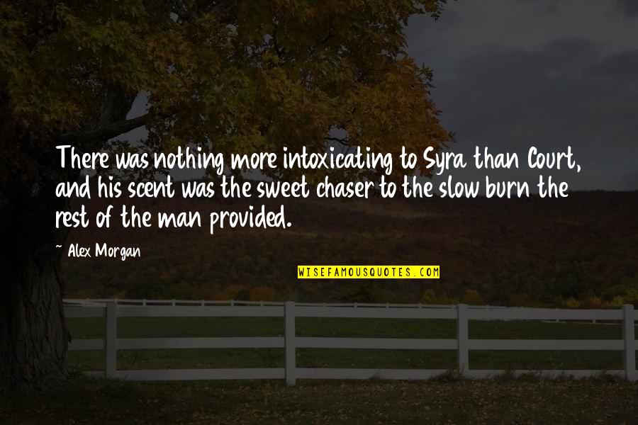 Slow Man Quotes By Alex Morgan: There was nothing more intoxicating to Syra than