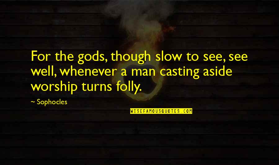 Slow Man Quotes By Sophocles: For the gods, though slow to see, see