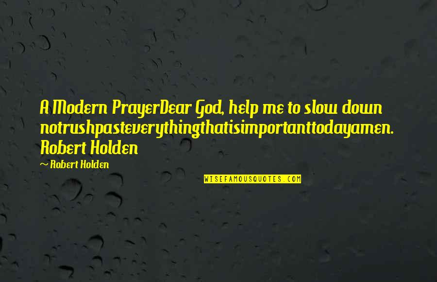 Slow Me Down Quotes By Robert Holden: A Modern PrayerDear God, help me to slow