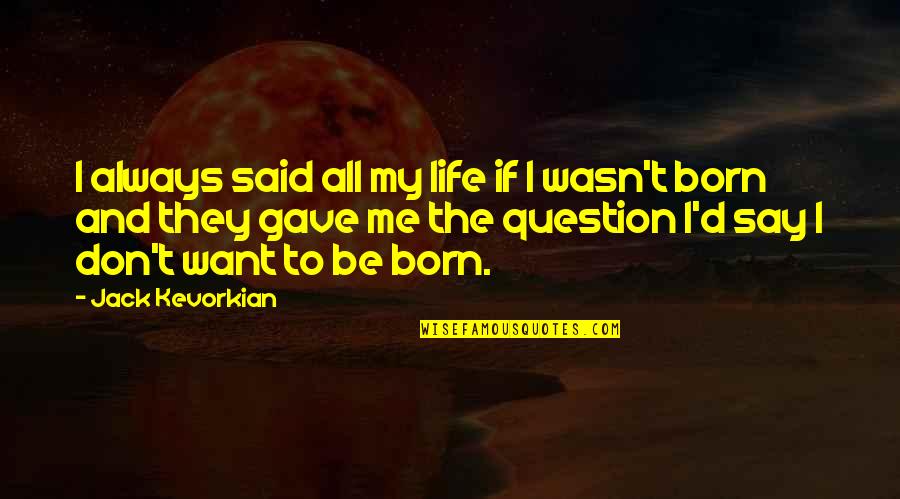 Slow Motion Is Better Than No Motion Quotes By Jack Kevorkian: I always said all my life if I