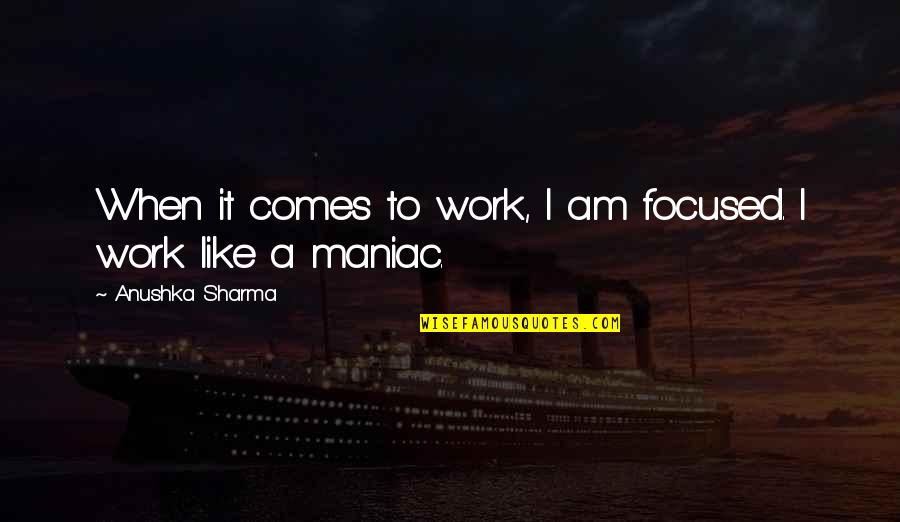 Slow Motion Love Quotes By Anushka Sharma: When it comes to work, I am focused.