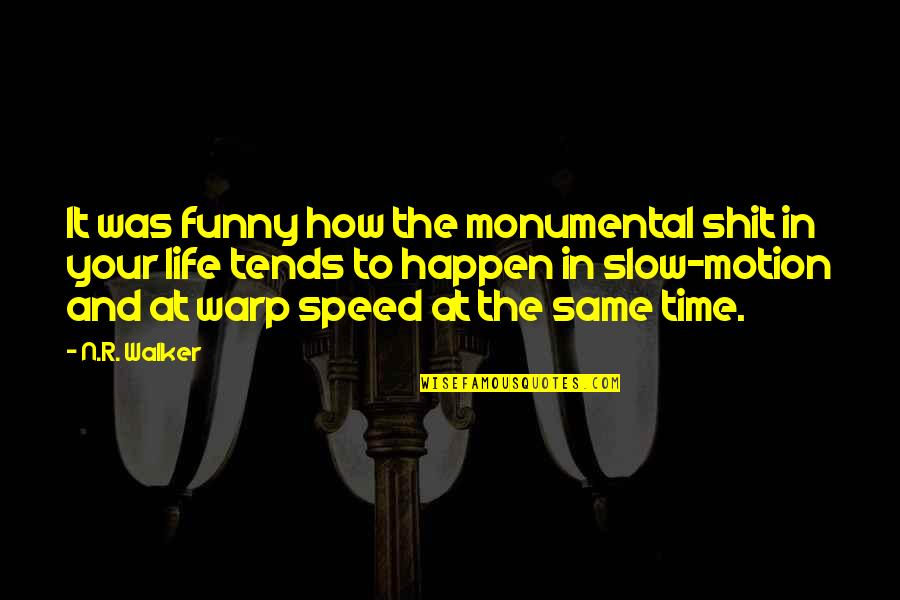 Slow Motion Quotes By N.R. Walker: It was funny how the monumental shit in